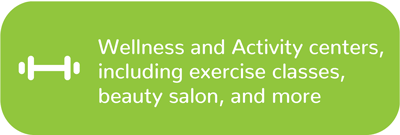 Wellness and Activity centers, including exercise classes, beauty salon, and more