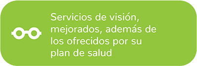 Servicios de visión, mejorados, además de los ofrecidos por su plan de salud